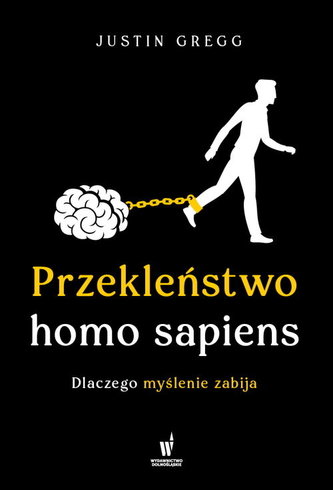 Przekleństwo homo sapiens. Dlaczego myślenie zabija Przekleństwo homo sapiens. Dlaczego myślenie zabija