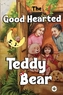 The Good Hearted Teddy Bear