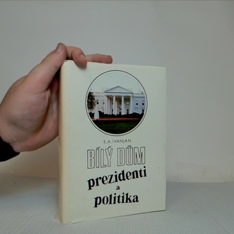 Bílý dům: prezidenti a politika