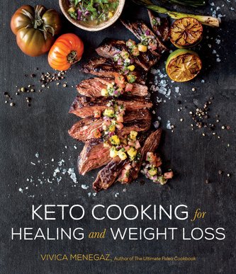 Keto Cooking for Healing and Weight Loss: 80 Delicious Low-Carb, Grain- And Dairy-Free Recipes