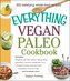 The Everything Vegan Paleo Cookbook: Includes Tangerine and Mint Salad, Mango Berry Smoothie, Coconut Cauliflower Curry, Roasted