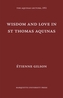 Wisdom and Love in St. Thomas Aquinas