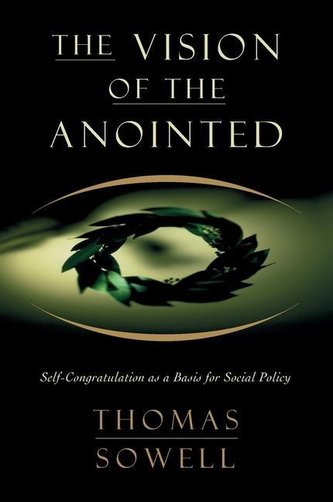 The Vision of the Annointed: Self-Congratulation as a Basis for Social Policy