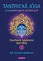 Tantrická jóga a transformacní síla Bohyne - Duchovní tajemství ájurvédy
