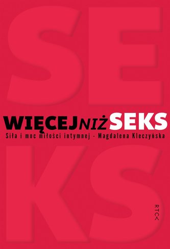 Więcej niż seks. Siła i moc miłości intymnej