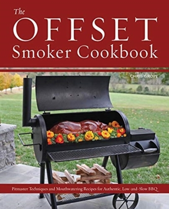 The Offset Smoker Cookbook