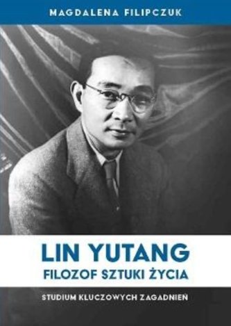 Lin Yutang Filozof sztuki życia Lin Yutang Filozof sztuki życia