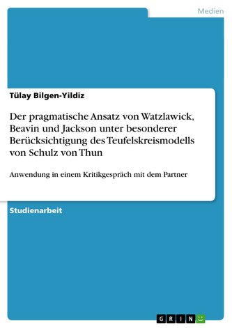 Der pragmatische Ansatz von Watzlawick, Beavin und Jackson unter besonderer Berücksichtigung des  Teufelskreismodells von Schulz