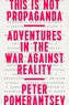 This Is Not Propaganda: Adventures in the War Against Reality