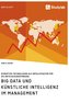 Big Data und künstliche Intelligenz im Management. Disruptive Technologien als Erfolgsfaktor für die Entscheidungsfindung