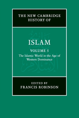The New Cambridge History of Islam: Volume 5, The Islamic World in the Age of Western Dominance