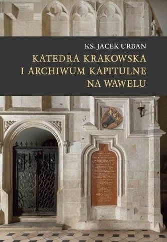 Katedra krakowska i archiwum kapitulne na Wawelu Katedra krakowska i archiwum kapitulne na Wawelu