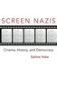 Screen Nazis: Cinema, History, and Democracy
