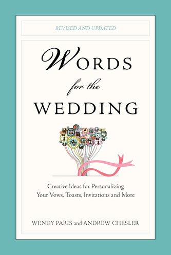 Words for the Wedding: Creative Ideas for Personalizing Your Vows, Toasts, Invitations and More