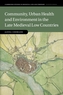 Community, Urban Health and Environment in the Late Medieval Low Countries