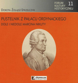 Pustelnik z Pałacu Ordynackiego Dole i niedole Marcina Nikuty