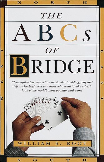 The ABCs of Bridge: Clear, Up-To-Date Instruction on Standard Bidding, Play and Defense for Beginners and Those Who Want to Take