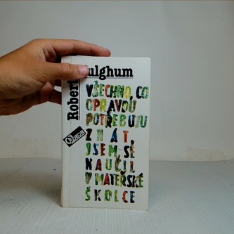 Všechno, co opravdu potřebuju znát jsem se naučil v mateřské školce