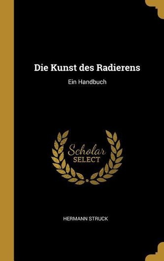 Die Kunst Des Radierens: Ein Handbuch