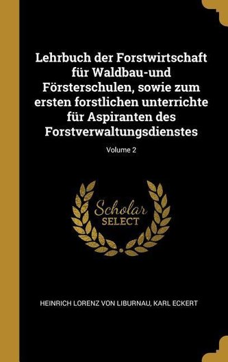 Lehrbuch Der Forstwirtschaft Für Waldbau-Und Försterschulen, Sowie Zum Ersten Forstlichen Unterrichte Für Aspiranten Des Forstve