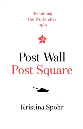 Post Wall, Post Square : Rebuilding the World After 1989
