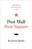 Post Wall, Post Square : Rebuilding the World After 1989