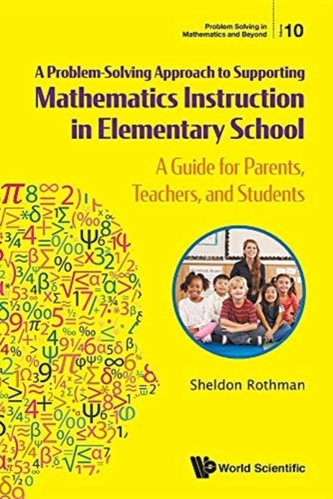 Problem-solving Approach To Supporting Mathematics Instruction In Elementary School, A: A Guide For Parents, Teachers, A