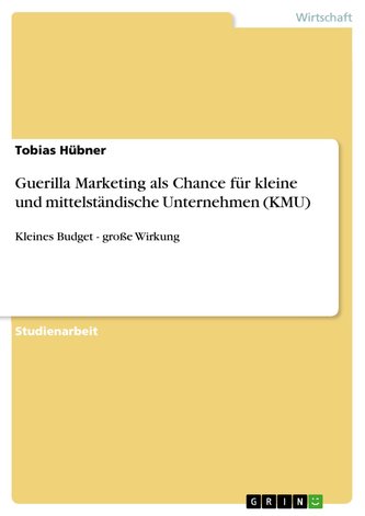 Guerilla Marketing als Chance für kleine und mittelständische Unternehmen (KMU)