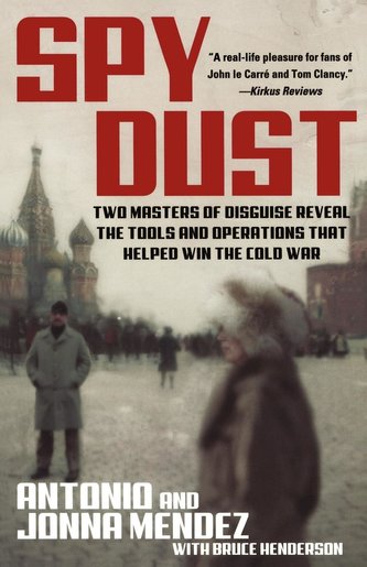 Spy Dust: Two Masters of Disguise Reveal the Tools and Operations That Helped Win the Cold War
