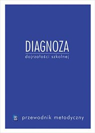 Diagnoza dojrzałości szkolnej. Przewodnik metodyczny. Sześciolat