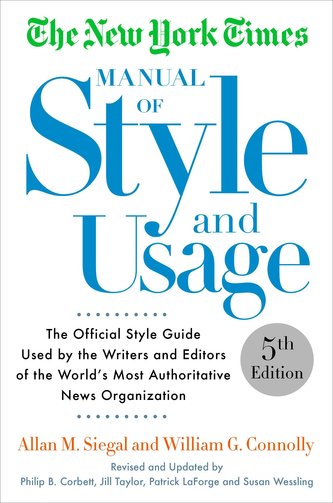 The New York Times Manual of Style and Usage: The Official Style Guide Used by the Writers and Editors of the World's Most Autho