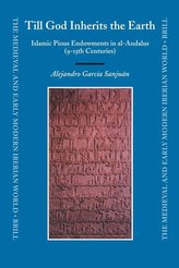 Till God Inherits the Earth: Islamic Pious Endowments in Al-Andalus (9-15th Centuries)