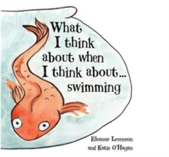 What I Think About When I Think About ... Swimming