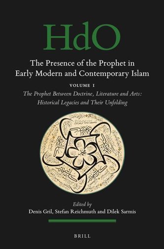 The Presence of the Prophet in Early Modern and Contemporary Islam: Volume 1, the Prophet Between Doctrine, Literature and Arts: