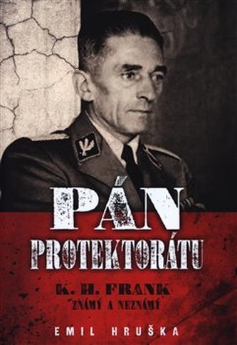 Pán protektorátu - K. H. Frank známý a neznámý
