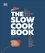 The Slow Cook Book The Slow Cook Book