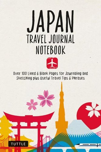 Japan Travel Journal Notebook: 16 Pages of Travel Tips & Useful Phrases Followed by 106 Blank & Lined Pages for Journaling & Ske