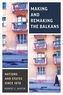 Making and Remaking the Balkans