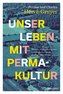 Unser Leben mit Permakultur