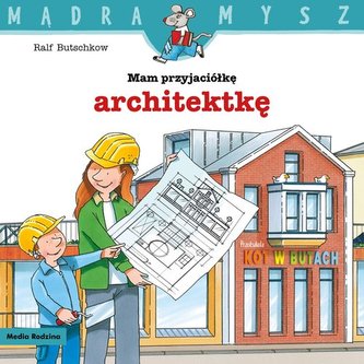 Mądra mysz. Mam przyjaciółkę architektkę