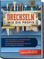 Drechseln wie die Profis: Das Praxisbuch für Einsteiger und Fortgeschrittene - Die schönsten Drechselprojekte Schritt für Schrit