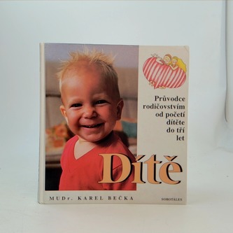 Dítě. Průvodce rodičovstvím od početí dítěte do tří let