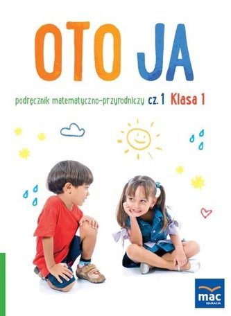 Oto ja SP 1 podr. matematyczno-przyrodniczy cz.1 Oto ja SP 1 podr. matematyczno-przyrodniczy cz.1