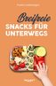 Breifreie Snacks für unterwegs