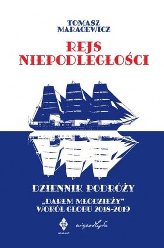 Rejs niepodległości. Dziennik podróży "Darem Młodzieży" wokół globu 2018-2019