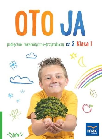 Oto ja SP 1 podr. matematyczno-przyrodniczy cz.2 Oto ja SP 1 podr. matematyczno-przyrodniczy cz.2