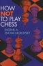 How Not To Play Chess