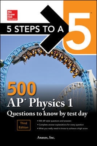 5 Steps to a 5: 500 AP Physics 1 Questions to Know by Test Day, Third Edition