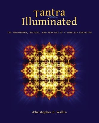Tantra Illuminated: The Philosophy, History, and Practice of a Timeless Tradition