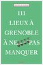111 Lieux à Grenoble à ne pas manquer